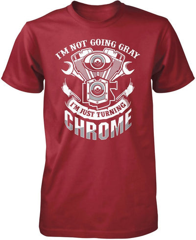 I'm Not Going Gray I'm Just Turning Chrome
