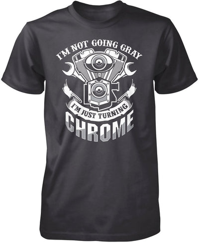 I'm Not Going Gray I'm Just Turning Chrome